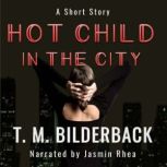 Hot Child In The City  A Short Story..., T. M. Bilderback