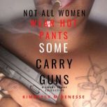 Not All Women Wear Hot Pants, Some Ca..., Kimberly M Denesse