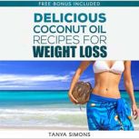 60 Most Delicious Coconut Oil Recipes..., Tanya Simons