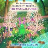 The Adventures of Squiggle T. Buglet in The Musical Forest, Christopher Kaufman