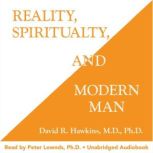 Reality, Spirituality and Modern Man, David R. Hawkins, M.D., Ph.D.