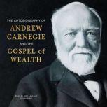 The Autobiography of Andrew Carnegie and the Gospel of Wealth, Andrew Carnegie