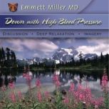 Down With High Blood Pressure Discussion - Deep Relaxation - Imagery, Dr. Emmett Miller