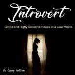 Introvert Gifted and Highly Sensitive People in a Loud World, Cammy Hollows