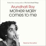 Mother Mary Comes to Me, Arundhati Roy