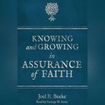 Knowing and Growing in Assurance of Faith, Joel R. Beeke