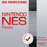 101 Amazing Nintendo NES Facts ...including facts about the Famicom, Jimmy Russell