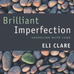 Brilliant Imperfection, Eli Clare