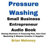 Pressure Washing Small Business Entre..., Brian Mahoney