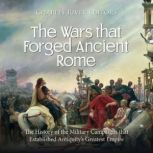 The Wars that Forged Ancient Rome Th..., Charles River Editors