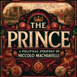 The Prince A Political Strategy of N..., Niccolo Machiavelli