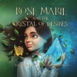 Rose Marie And The Crystal Of Desires..., Jose  Oldenburg