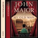 My Old Man A Personal History of Music Hall, John Major
