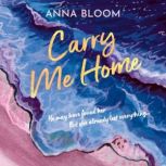 Carry Me Home, Anna Bloom