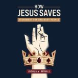 How Jesus Saves, Joshua  M.  McNall