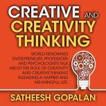 Creativity and Creative Thinking World-Renowned Entrepreneurs, Professors and Psychologists Share Their Thoughts on Emotional Intelligence, Satheesh Gopalan