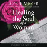 Healing the Soul of a Woman Devotional 90 Inspirations for Overcoming Your Emotional Wounds, Joyce Meyer