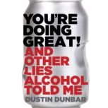 Youre Doing Great! And Other Lies A..., Dustin Dunbar