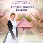 The Amish Deacon's Daughter Amish Romance, Samantha Price