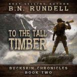 To The Tall Timber Buckskin Chronicl..., B.N. Rundell