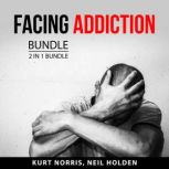 Facing Addiction Bundle, 2 in 1 Bundl..., Kurt Norris