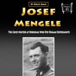 Josef Mengele The Chief Doctor at Birkenau Who Did Human Experiments, Kelly Mass
