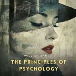 The Principles of Psychology, Volume ..., William James