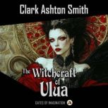 The Witchcraft of Ulua, Clark Ashton Smith