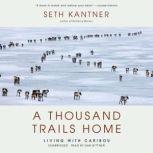 A Thousand Trails Home, Seth Kantner
