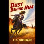 Dust Behind Him, C.C. Cochrane