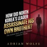 How Did North Koreas Leader Assassin..., Adrian Wolfe