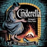 Cinderella Grimms Fairy Tales, The Brothers Grimm