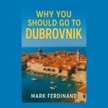 Why You Should Go to Dubrovnik, Mark Ferdinand
