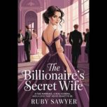 THE BILLIONAIRES SECRET WIFE, RUBY SAWYER