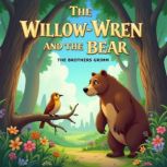 The WillowWren and the Bear, Jacob Grimm