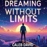 Dreaming Without Limits, Caleb David