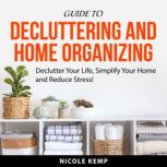 Guide to Decluttering and Home Organi..., Nicole Kemp