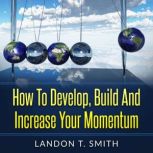 How To Develop, Build And Increase Yo..., Landon T. Smith