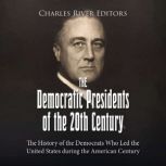 The Democratic Presidents of the 20th..., Charles River Editors