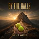 By The Balls, Carlos E. Martinez