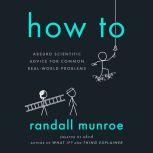 How To Absurd Scientific Advice for Common Real-World Problems, Randall Munroe