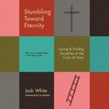 Stumbling Toward Eternity, Josh White