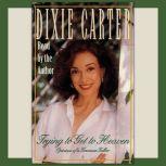 Trying to Get to Heaven Opinions of a Tennessee Talker, Dixie Carter