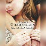 Her Mother's Shadow, Diane Chamberlain