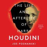 The Life and Afterlife of Harry Houdini, Joe Posnanski