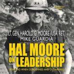 Hal Moore on Leadership Winning When Outgunned and Outmanned, Harold G. Moore; Mike Guardia