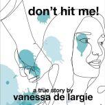 Dont Hit Me!, Vanessa de Largie