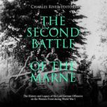 The Second Battle of the Marne The H..., Charles River Editors
