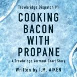 Cooking Bacon With Propane, I.M. Aiken