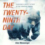 The Twenty-Ninth Day Surviving a Grizzly Attack in the Canadian Tundra, Alex Messenger